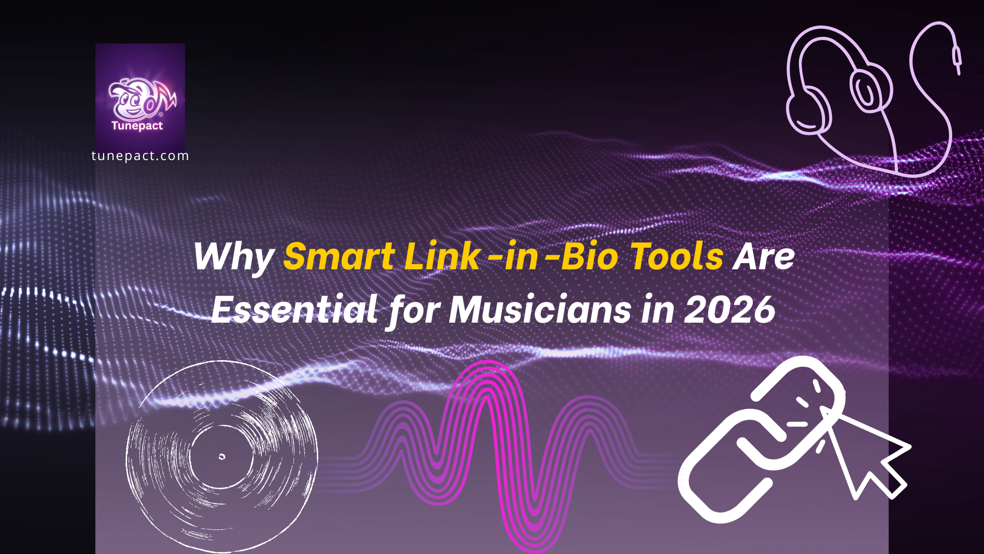 Why Smart Link-in-Bio Tools Are Essential for Musicians in 2026 - TunePact Blog