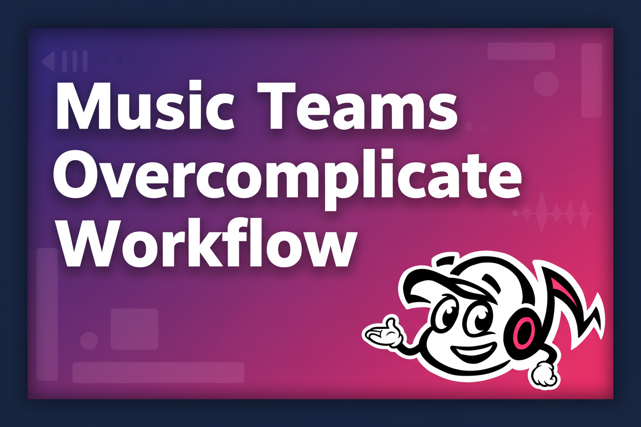Why Music Teams Overcomplicate Their Workflow (and How to Simplify) - TunePact Blog